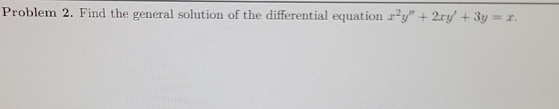 Solved Problem 2. Find the general solution of the | Chegg.com