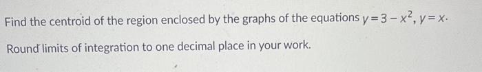 Solved Find the centroid of the region enclosed by the | Chegg.com