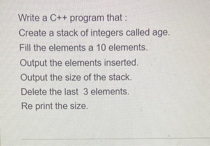 Solved Write a C++ program that : Create a stack of integers | Chegg.com