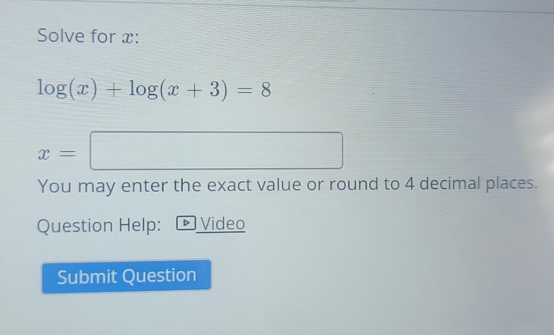 Solved Solve for x : log(x)+log(x+3)=8 x= You may enter the | Chegg.com