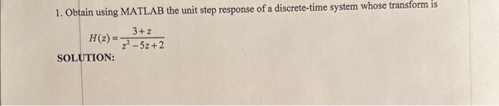 Solved 1. Obtain using MATLAB the unit step response of a | Chegg.com