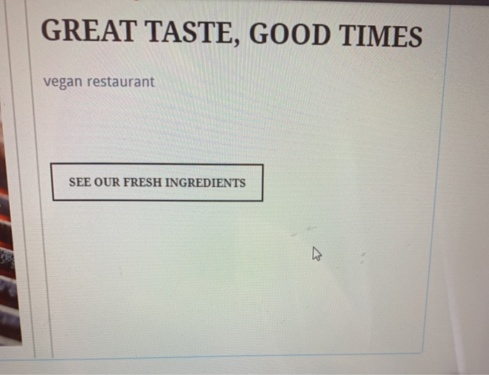 GREAT TASTE, GOOD TIMES vegan restaurant SEE OUR FRESH INGREDIENTS