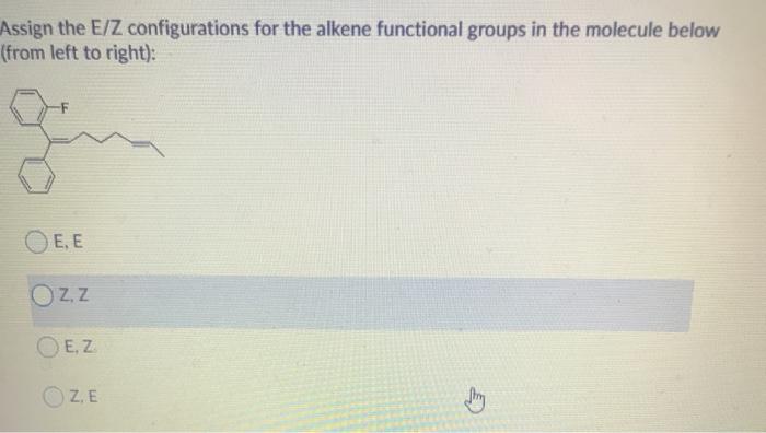Solved Assign the E/Z configurations for the alkene | Chegg.com
