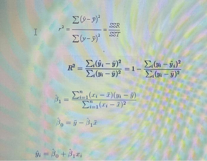 \( r^{2}=\frac{\sum(\hat{y}-\bar{y})^{2}}{\sum(y-\bar{y})^{2}}=\frac{S S R}{S S T} \)
\( R^{2}=\frac{\sum_{i}\left(\hat{y}_{i