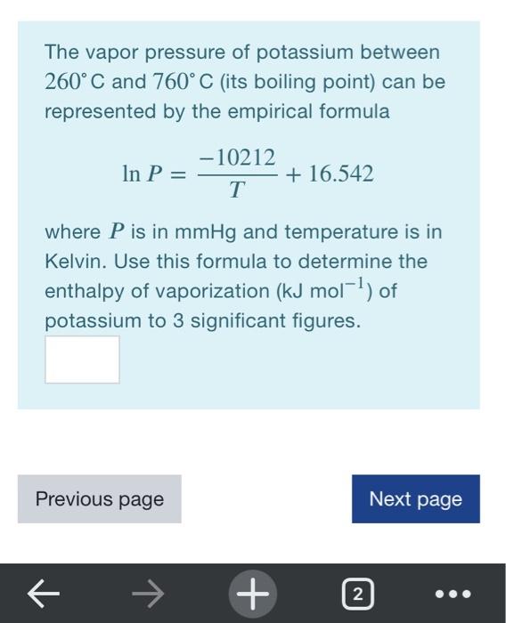 Solved The vapor pressure of potassium between 260°C and | Chegg.com