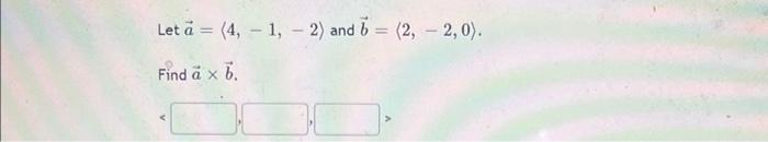 Solved Let A = (4, -1, - 2) And B (2, -2,0). Find ä X 7. | Chegg.com