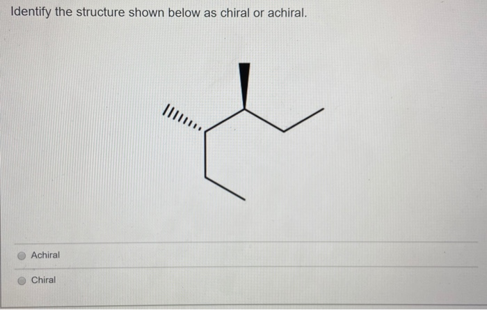 Solved Identify The Structure Below As Chiral Or Achiral. | Chegg.com