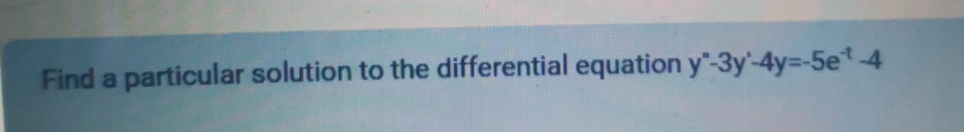 Solved Find a particular solution to the differential | Chegg.com