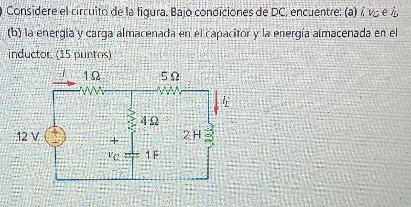 Considere el circuito de la figura. Bajo condiciones de DC, encuentre: (a) \( i_{1} v_{c} \), e \( i_{L} \) (b) la energía y