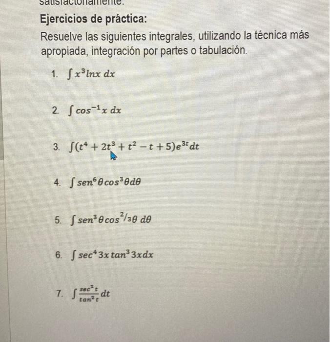 Ejercicios de práctica: Resuelve las siguientes integrales, utilizando la técnica más apropiada, integración por partes o tab