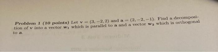 Solved Problem 1 (10 points) Let v=(3,−2,2) and a=(2,−2,−1). | Chegg.com