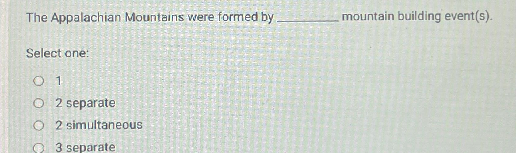 Solved The Appalachian Mountains were formed by mountain