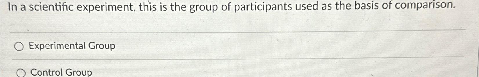 Solved In a scientific experiment, this is the group of | Chegg.com