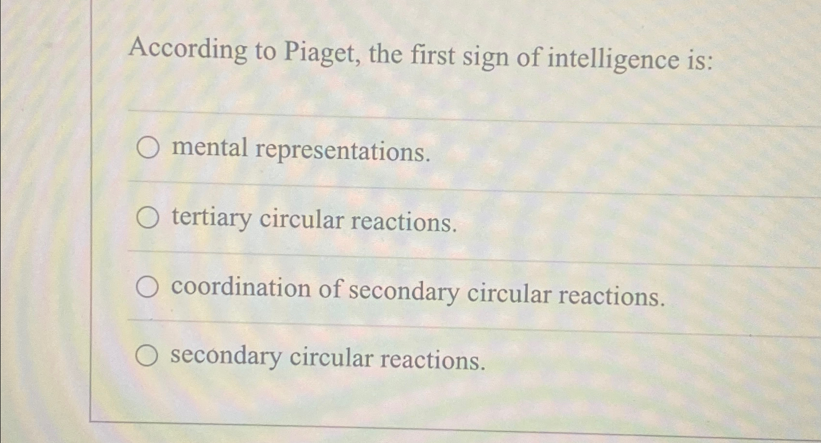 Solved According to Piaget the first sign of intelligence Chegg