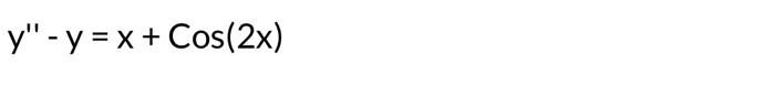 Solved y′′−y=x+Cos(2x) | Chegg.com