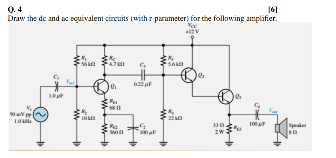 Solved Q. 4 [6] Draw the dc and ac equivalent circuits (with | Chegg.com
