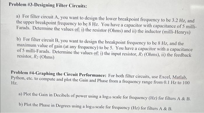 a) For filter circuit A, you want to design the lower breakpoint frequency to be \( 3.2 \mathrm{~Hz} \), and the upper breakp