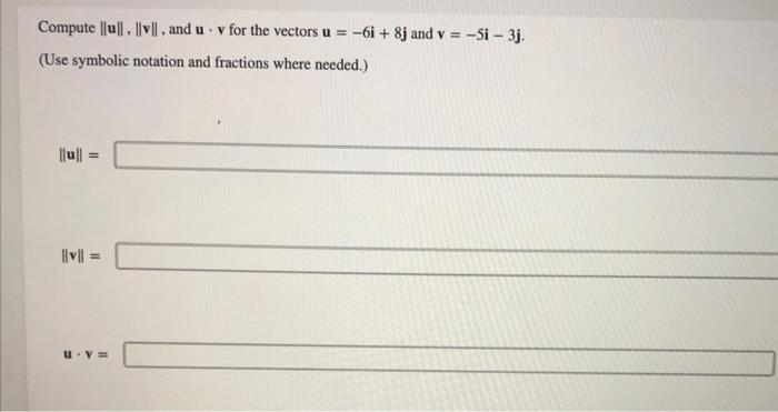 Solved Compute ∥u∥,∥v∥, and u⋅v for the vectors u=−6i+8j and | Chegg.com 