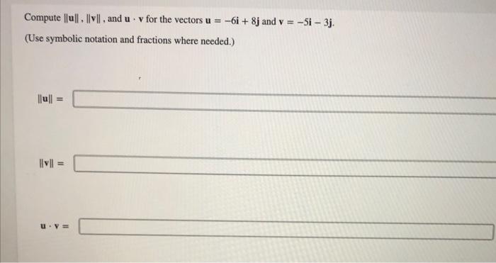 Solved Compute ∥u∥,∥v∥, and u⋅v for the vectors u=−6i+8j and | Chegg.com