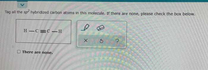 Solved tag all the sp2 hybridized carbon atoms in this | Chegg.com