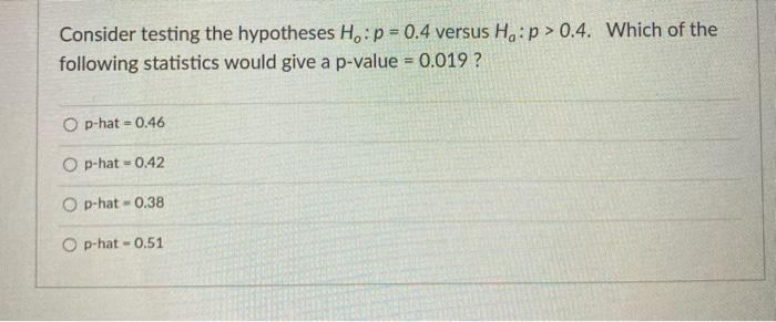 SOLVED: Consider testing the hypotheses Ho p = 0.4 versus Ha: p