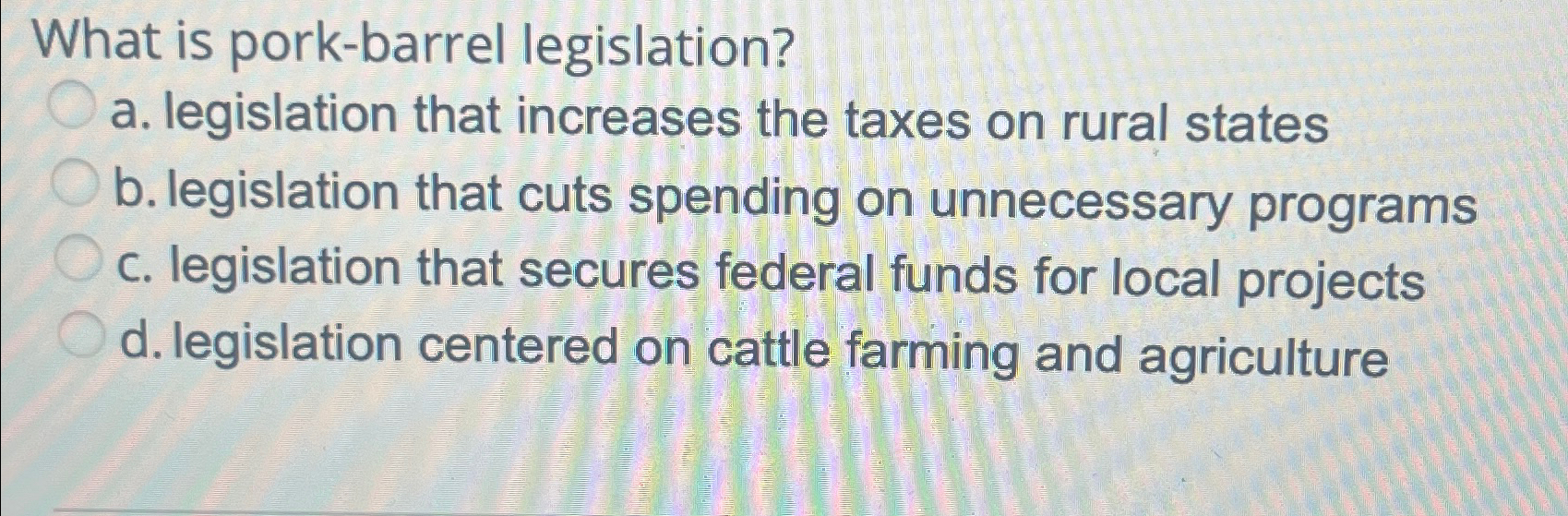 Solved What Is Pork-barrel Legislation?a. ﻿legislation That | Chegg.com