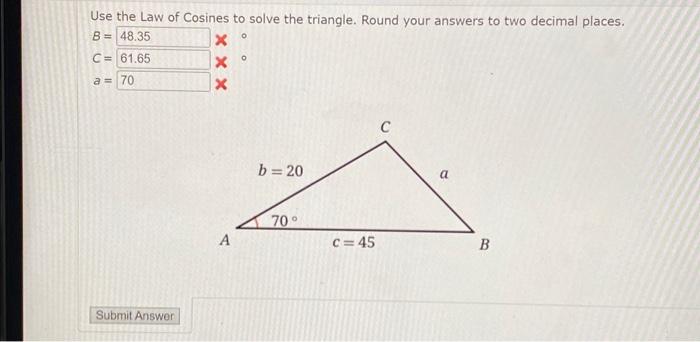 Solved Use the Law of Cosines to solve the triangle. Round | Chegg.com