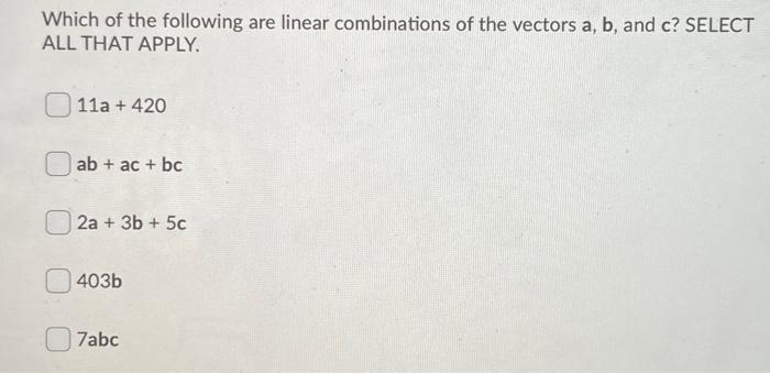 Solved Which of the following are linear combinations of the | Chegg.com