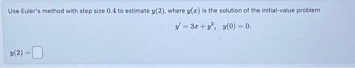 Solved Use Euler's method with step size 0.4 to estimate | Chegg.com