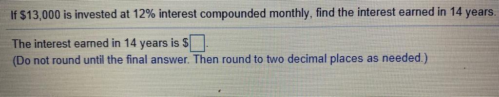 Solved If $13,000 is invested at 12% interest compounded | Chegg.com