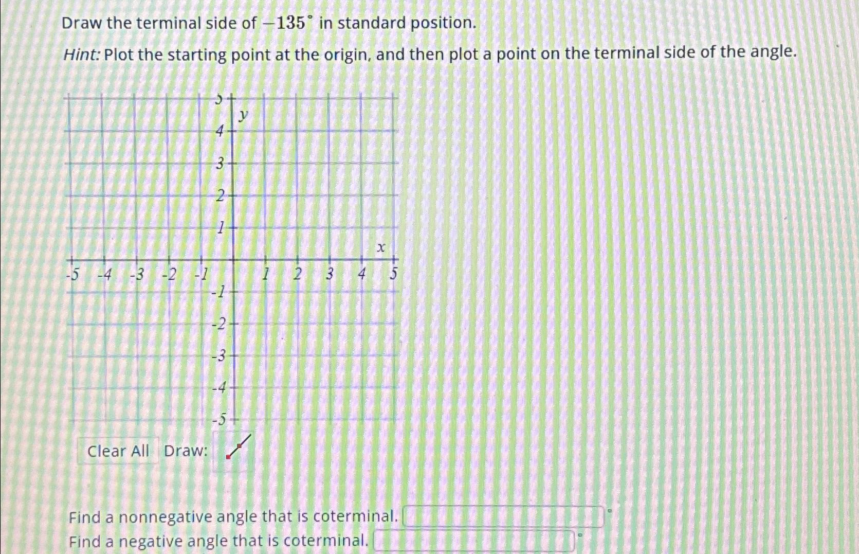 Solved Draw the terminal side of -135° ﻿in standard | Chegg.com