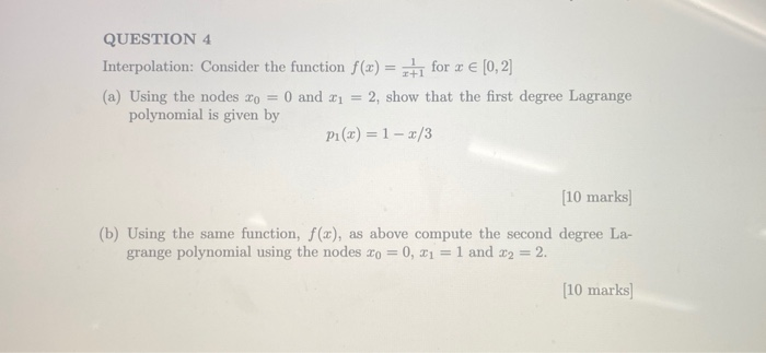 QUESTION 4 for a E [0, 2] Interpolation: Consider the function f(x) = 2, show that the first degree Lagrange (a) Using the no