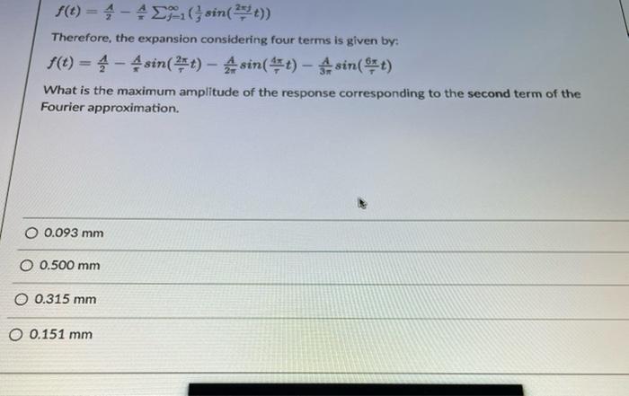 f(t)=4-4 ??(sin(t))
Therefore, the expansion considering four terms is given by:
f(t)=4-4 sin(t)- Asin(t)- sin(t)
What is the