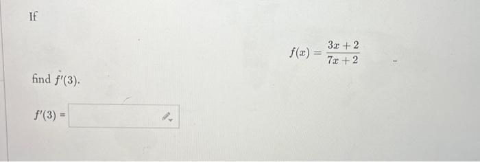 If \[ f(x)=\frac{3 x+2}{7 x+2} \] find \( f^{\prime}(3) \). \[ f^{\prime}(3)= \]