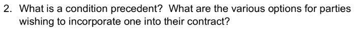Solved 2 What is a condition precedent? What are the Chegg com