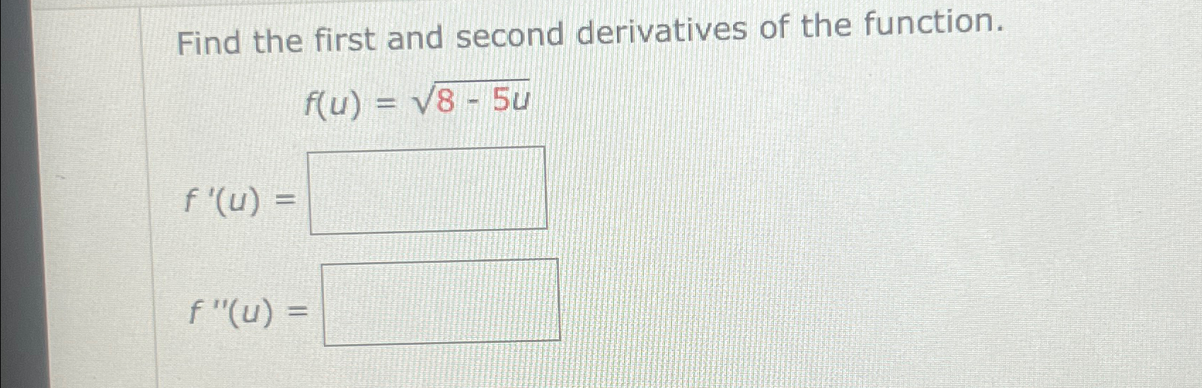 Solved Find the first and second derivatives of the | Chegg.com