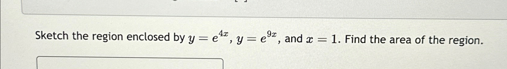 Solved Sketch The Region Enclosed By Y E4x Y E9x ﻿and X 1