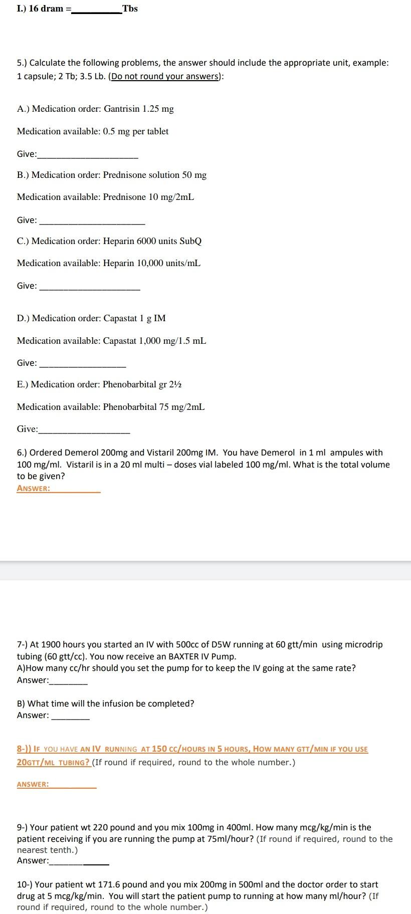 I.) 16 dram = Tbs 5.) Calculate the following problems, the answer should include the appropriate unit, example: 1 capsule; 2