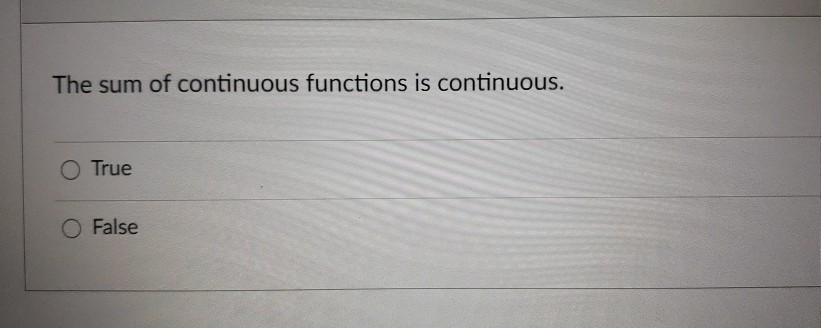 Solved The sum of continuous functions is continuous. O True | Chegg.com