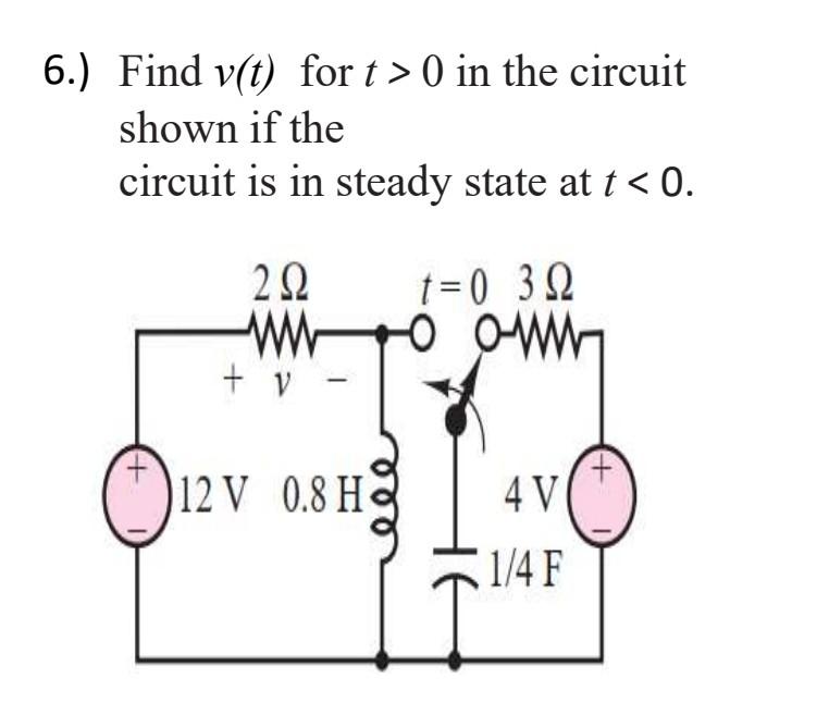 Solved 6.) Find v(t) for t> 0 in the circuit shown if the | Chegg.com