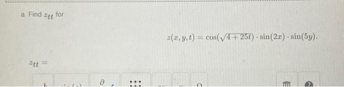 Solved A Find Ztt For Z X Y T Cos 4 25t ⋅sin 2x ⋅sin 5y