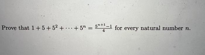 Solved Prove that 1+5+52+⋯+5n=45n+1−1 for every natural | Chegg.com