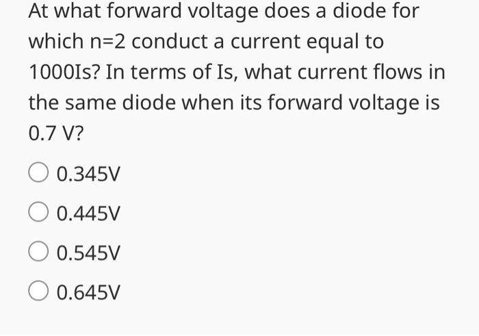 Solved At what forward voltage does a diode for which n=2 | Chegg.com