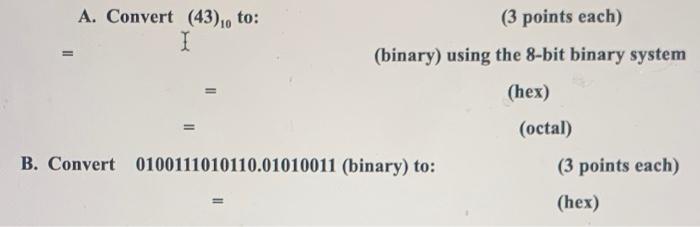 Solved A. Convert (43), to: (3 points each) 1 (binary) using | Chegg.com