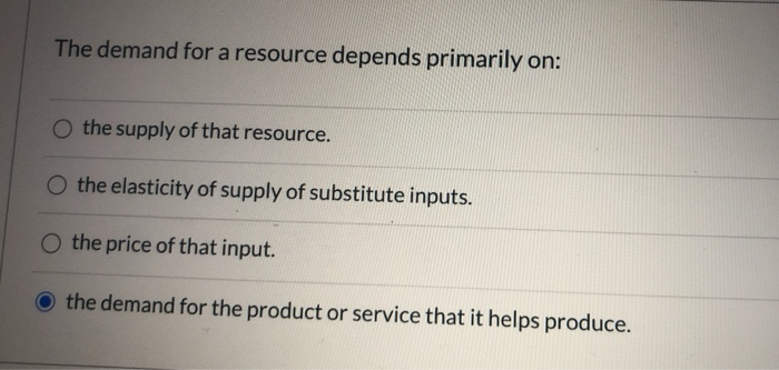 The Demand For A Resource Depends Primarily On