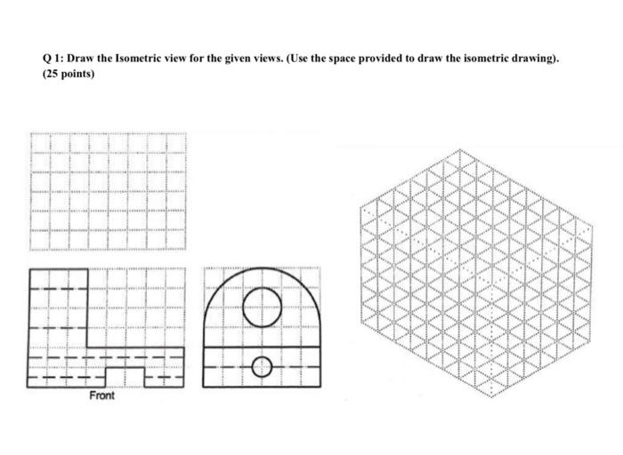Solved Q1: Draw the Isometric view for the given views. (Use | Chegg.com