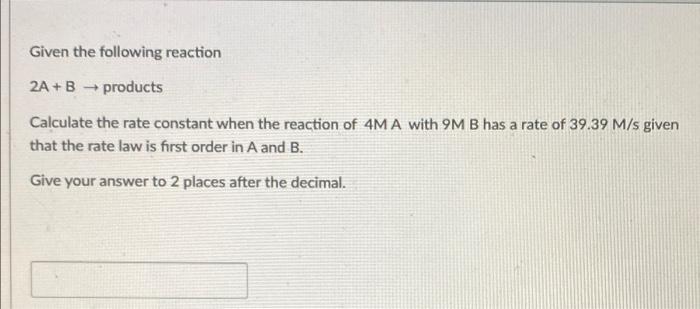 Solved Given The Following Reaction 2A+B Products Calculate | Chegg.com