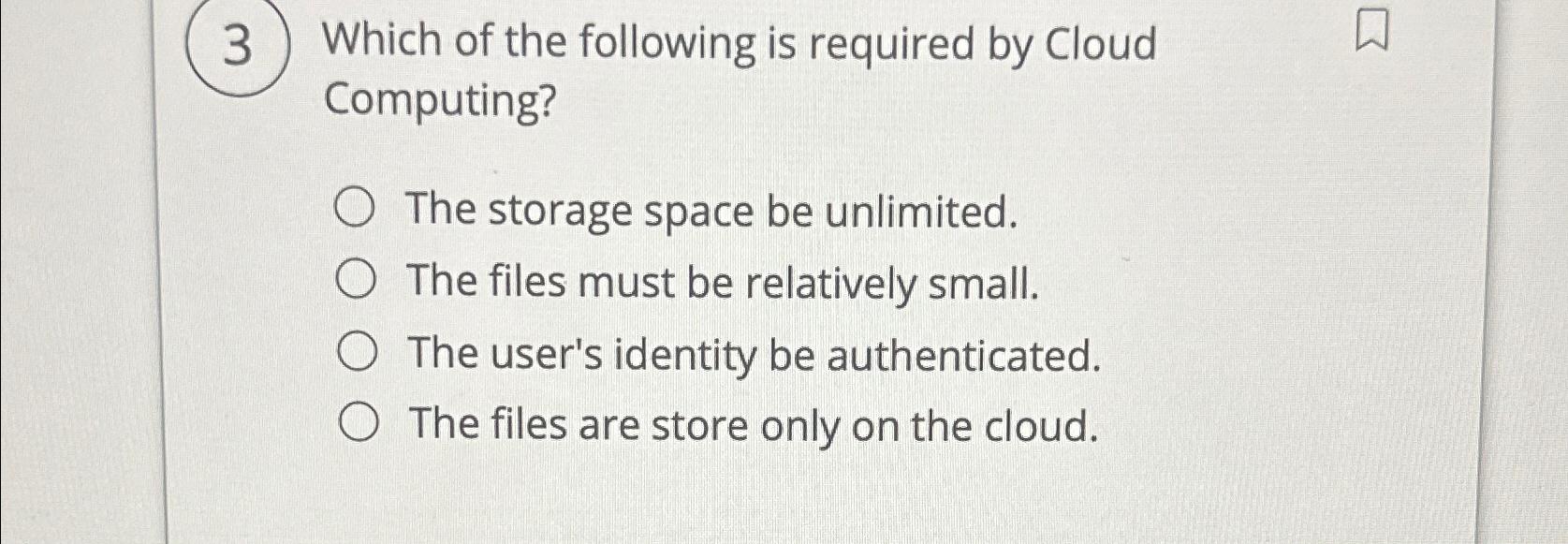 Solved Which of the following is required by Cloud | Chegg.com