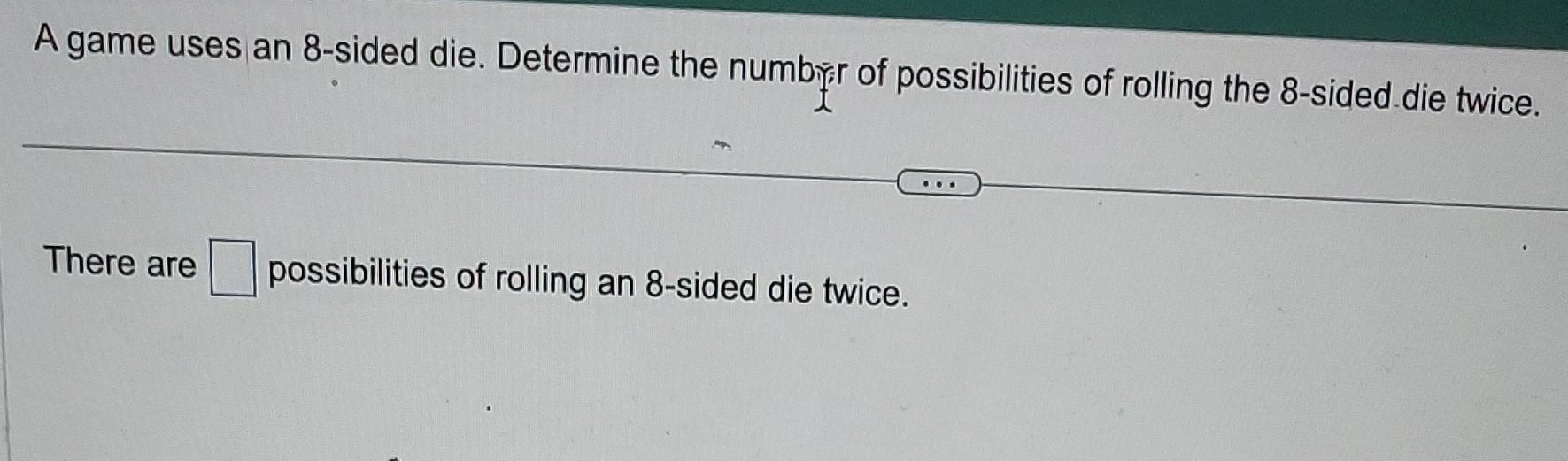 Solved A Game Uses An 8-sided Die. Determine The Numbirr Of | Chegg.com