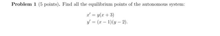 Solved Problem 1 (5 points). Find all the equilibrium points | Chegg.com